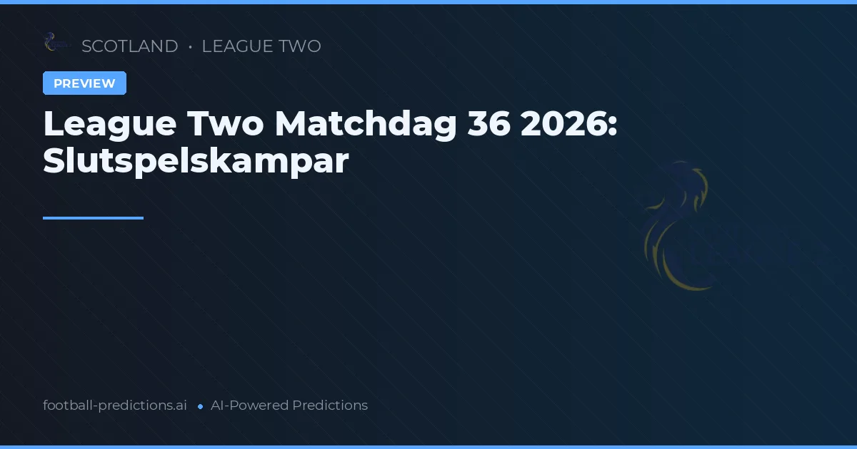 League Two Matchdag 36 2026: Slutspelskampar