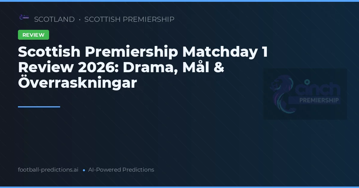Scottish Premiership Matchday 1 Review 2026: Drama, Mål & Överraskningar