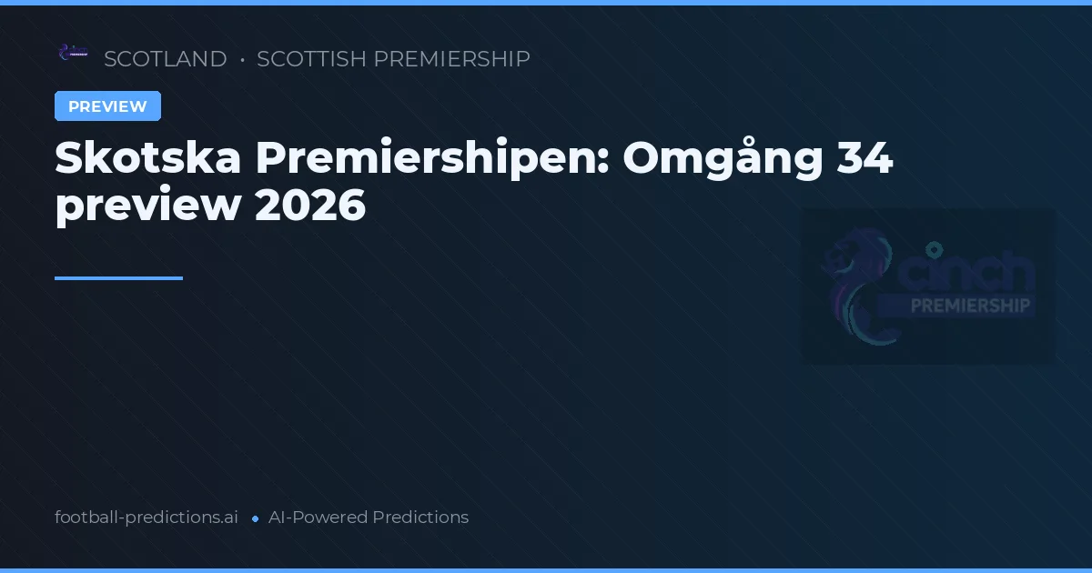 Skotska Premiershipen: Omgång 34 preview 2026
