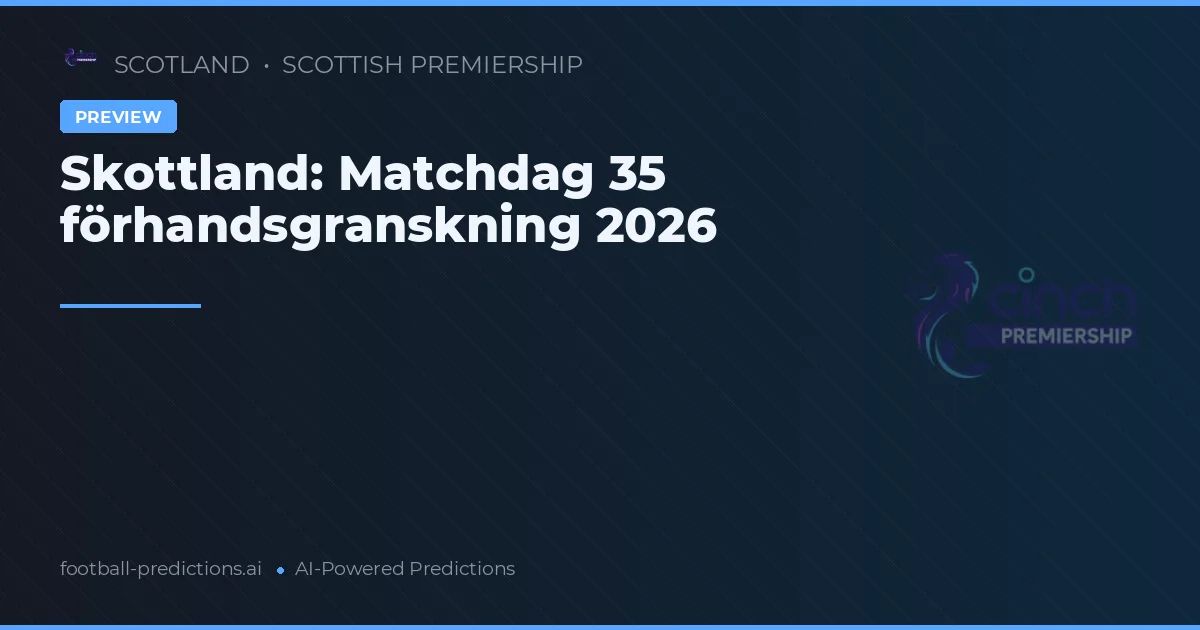 Skottland: Matchdag 35 förhandsgranskning 2026