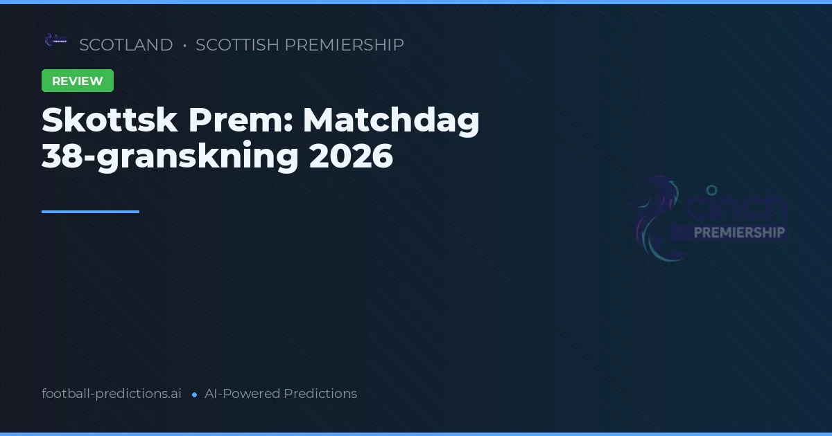 Skottsk Prem: Matchdag 38-granskning 2026