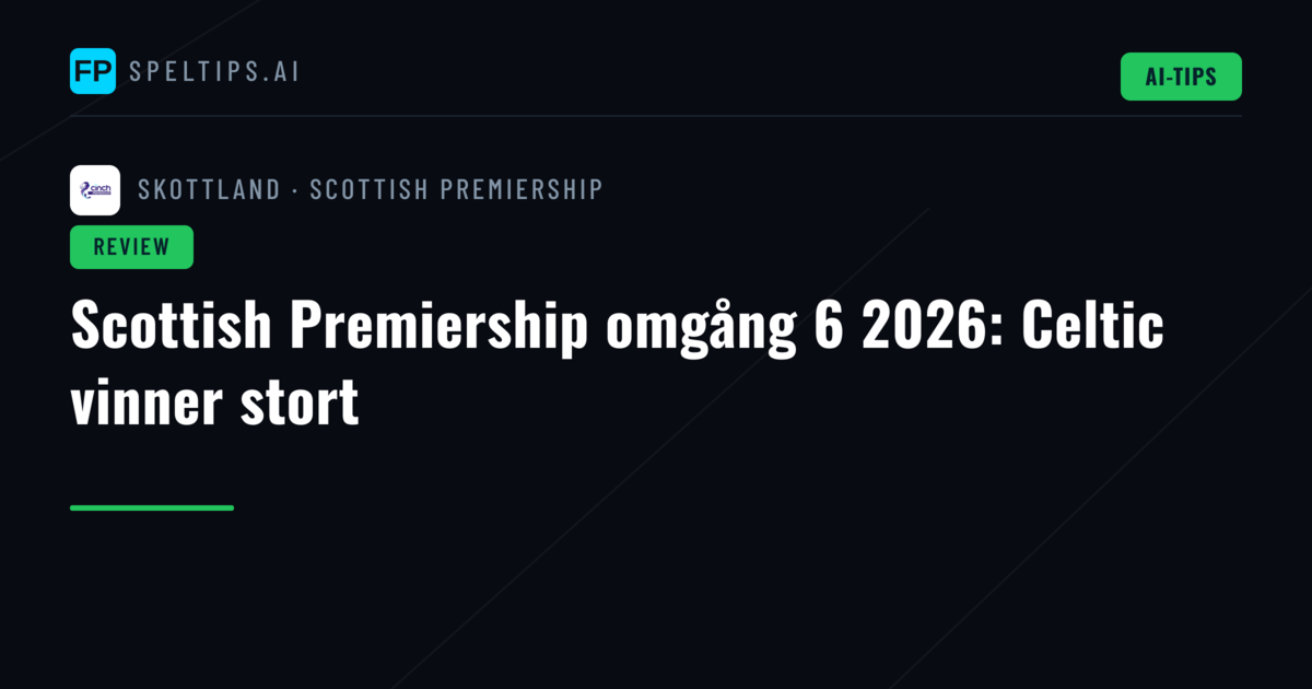 Scottish Premiership omgång 6 2026: Celtic vinner stort