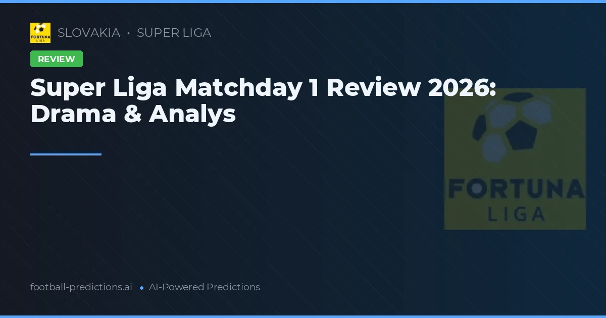 Super Liga Matchday 1 Review 2026: Drama & Analys