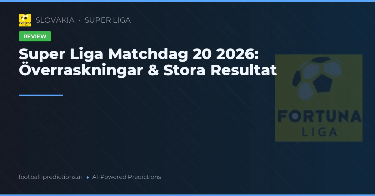 Super Liga Matchdag 20 2026: Överraskningar & Stora Resultat