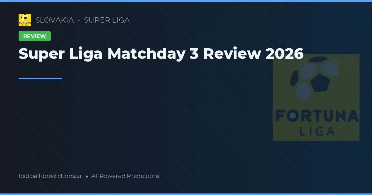 Super Liga Matchday 3 Review 2026