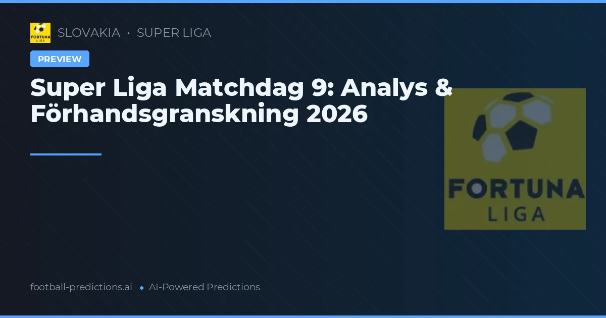 Super Liga Matchdag 9: Analys & Förhandsgranskning 2026