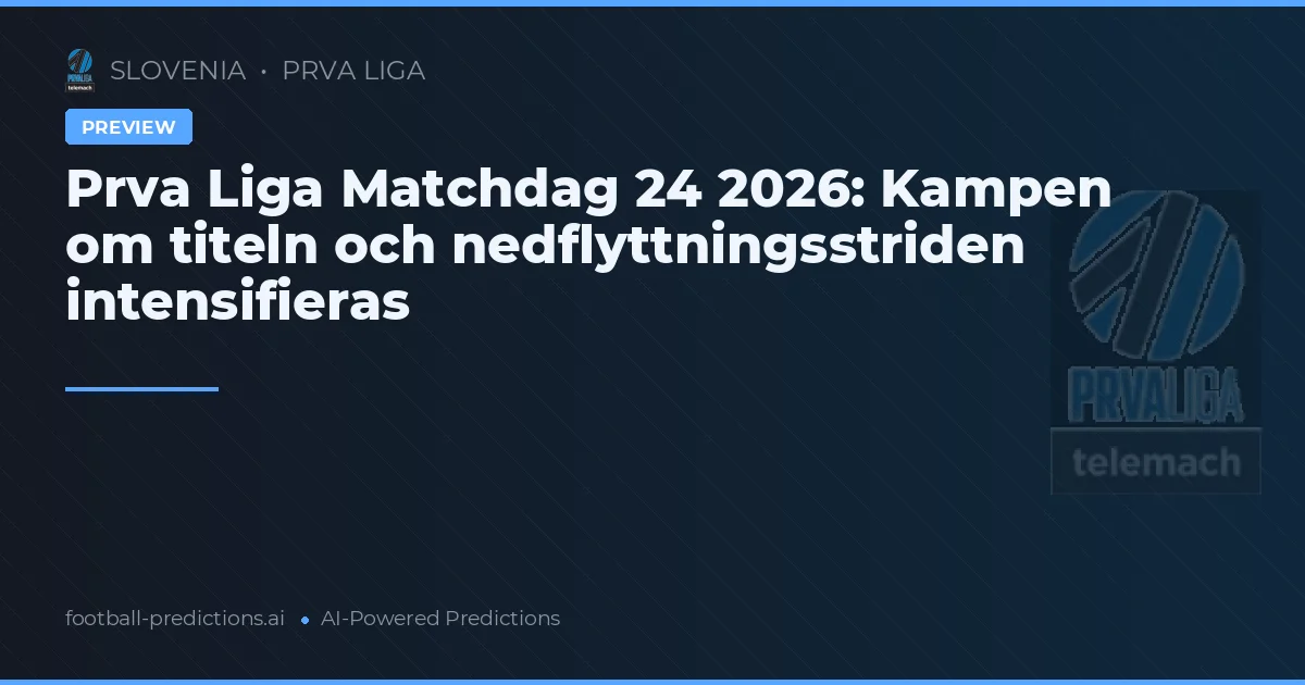 Prva Liga Matchdag 24 2026: Kampen om titeln och nedflyttningsstriden intensifieras