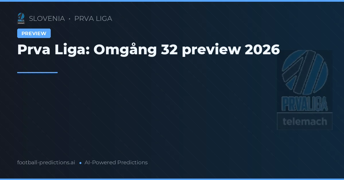 Prva Liga: Omgång 32 preview 2026