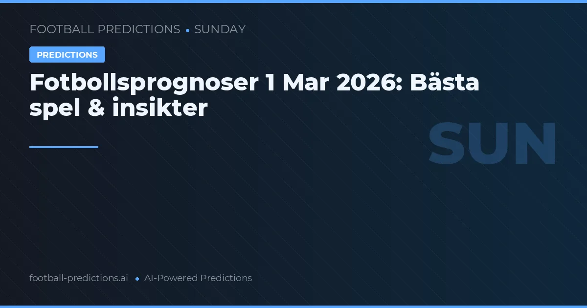 Fotbollsprognoser 1 Mar 2026: Bästa spel & insikter
