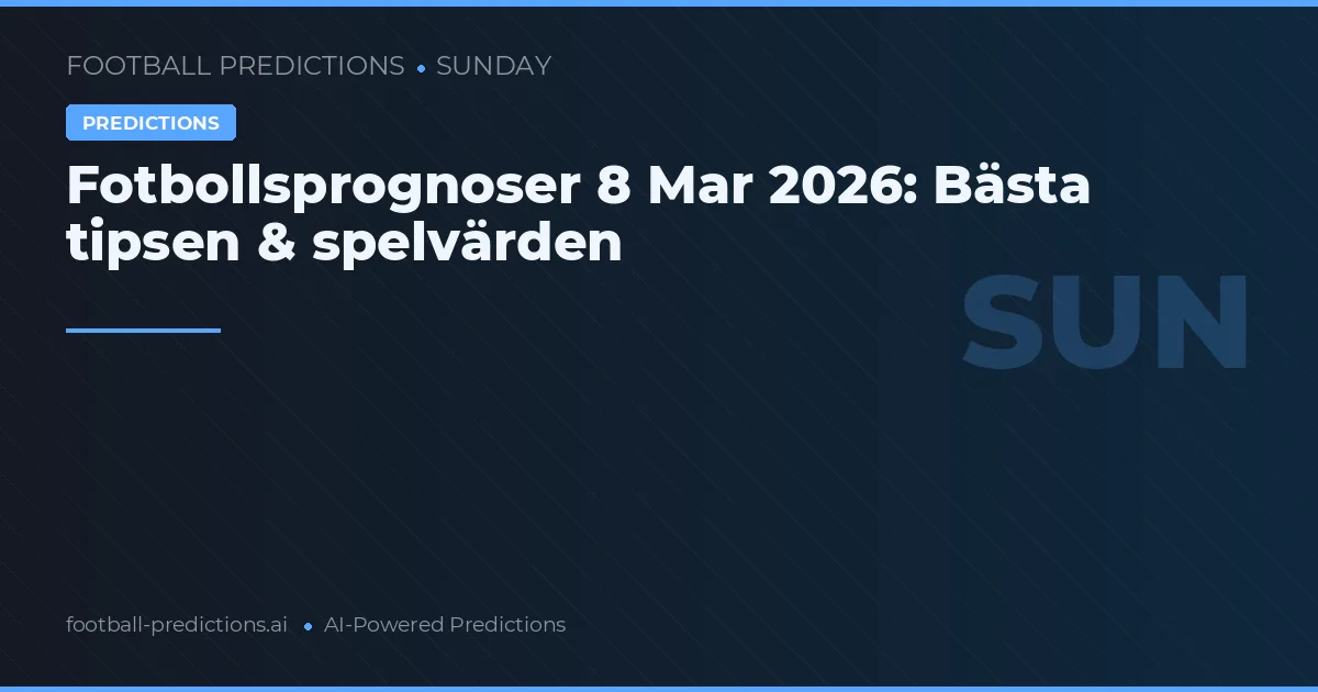 Fotbollsprognoser 8 Mar 2026: Bästa tipsen & spelvärden