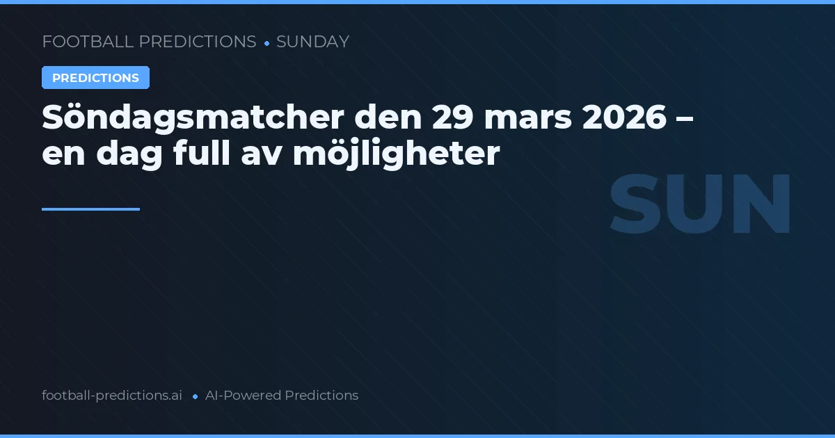 Söndagsmatcher den 29 mars 2026 – en dag full av möjligheter