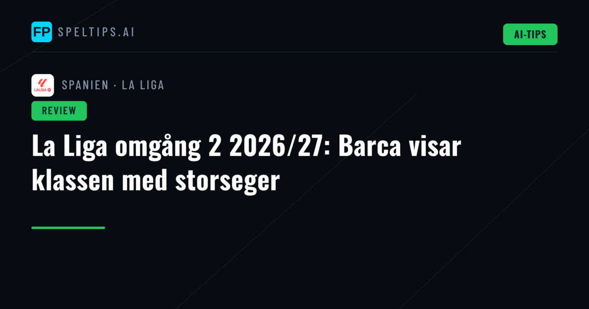 La Liga omgång 2 2026/27: Barca visar klassen med storseger