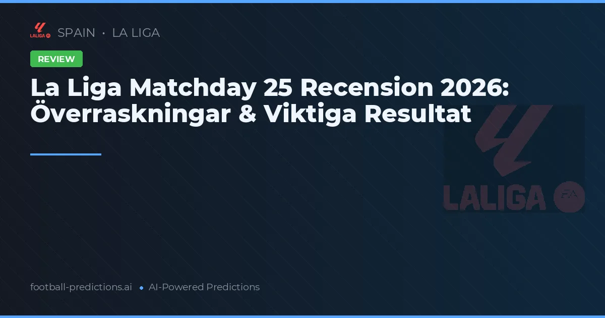 La Liga Matchday 25 Recension 2026: Överraskningar & Viktiga Resultat