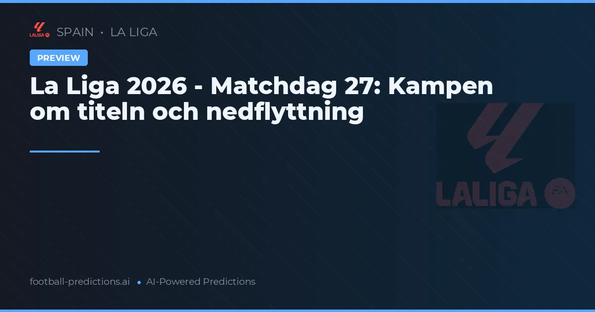 La Liga 2026 - Matchdag 27: Kampen om titeln och nedflyttning