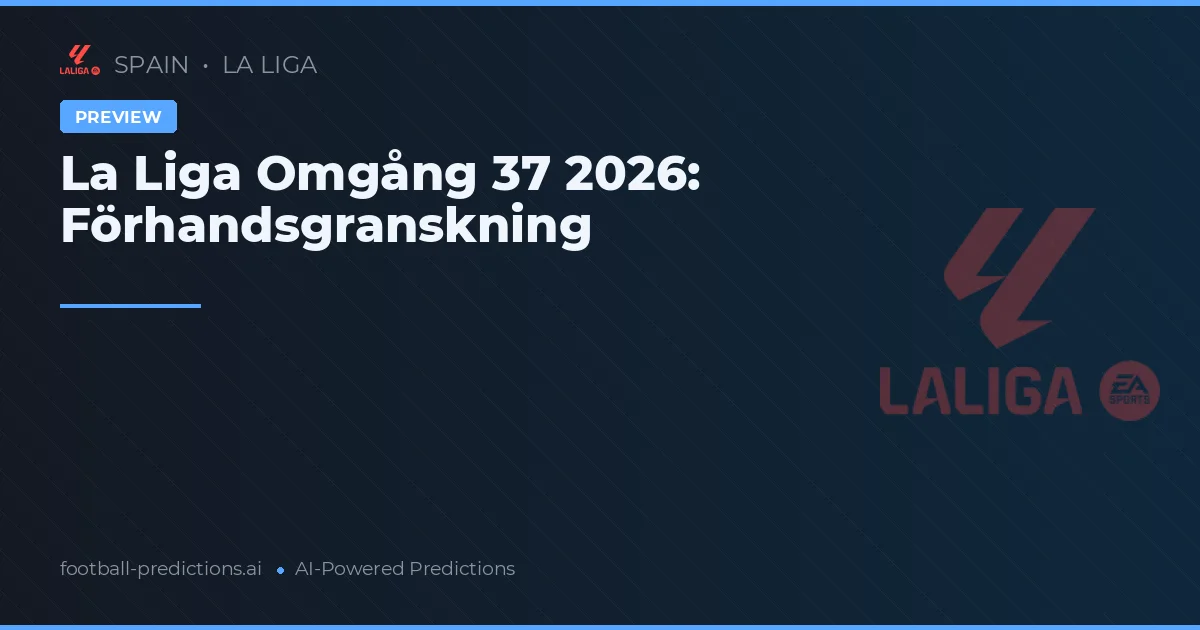La Liga Omgång 37 2026: Förhandsgranskning