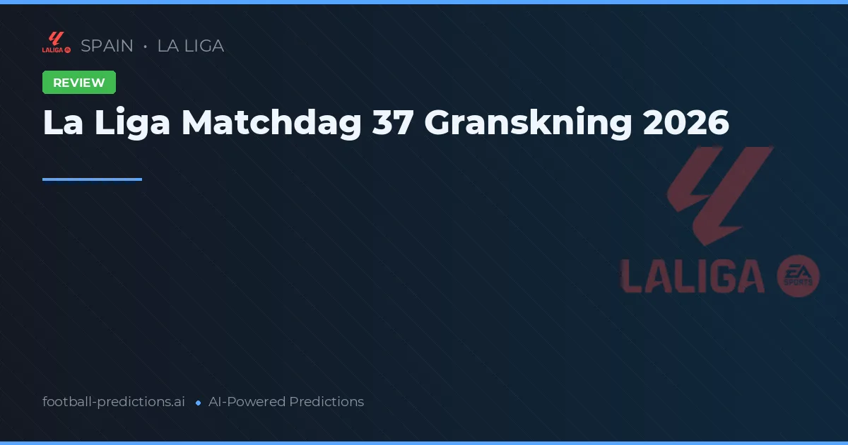 La Liga Matchdag 37 Granskning 2026