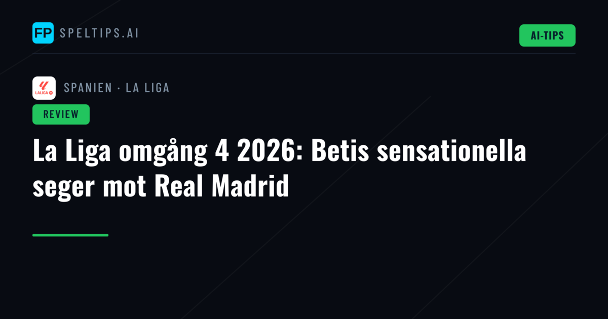 La Liga omgång 4 2026: Betis sensationella seger mot Real Madrid