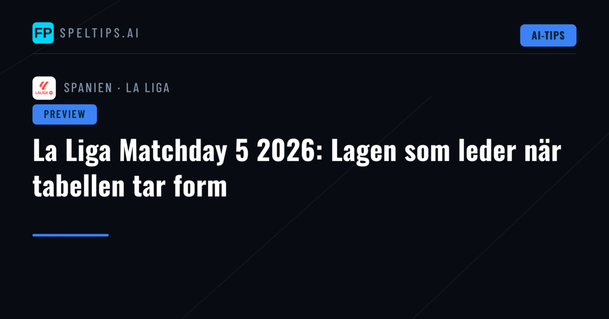La Liga Matchday 5 2026: Lagen som leder när tabellen tar form