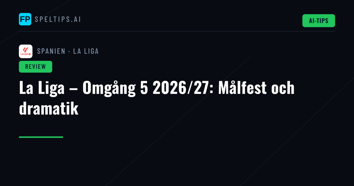 La Liga – Omgång 5 2026/27: Målfest och dramatik