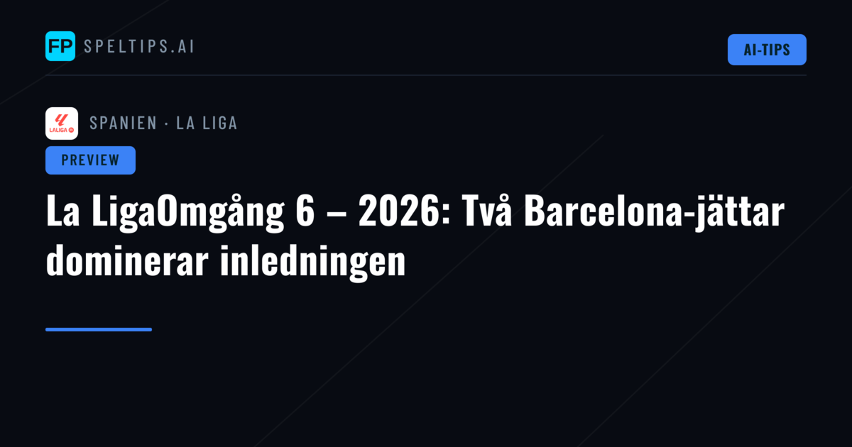 La LigaOmgång 6 – 2026: Två Barcelona-jättar dominerar inledningen