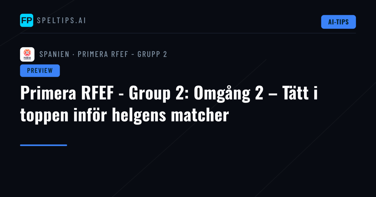 Primera RFEF - Group 2: Omgång 2 – Tätt i toppen inför helgens matcher