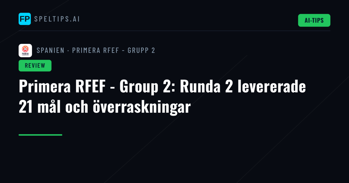 Primera RFEF - Group 2: Runda 2 levererade 21 mål och överraskningar