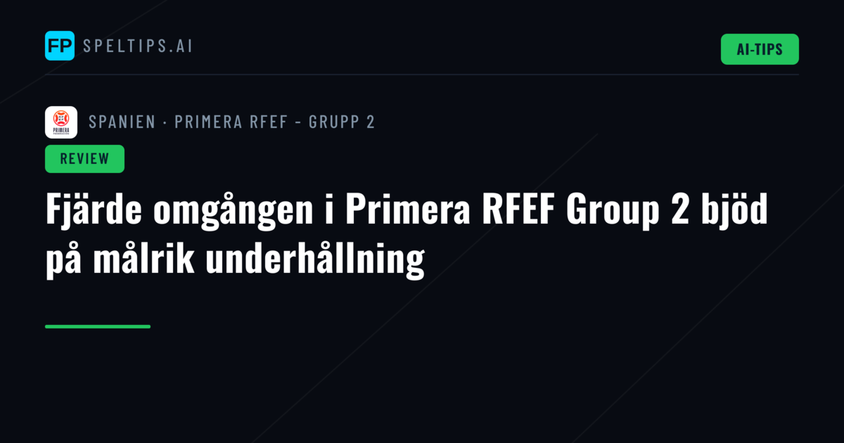 Fjärde omgången i Primera RFEF Group 2 bjöd på målrik underhållning