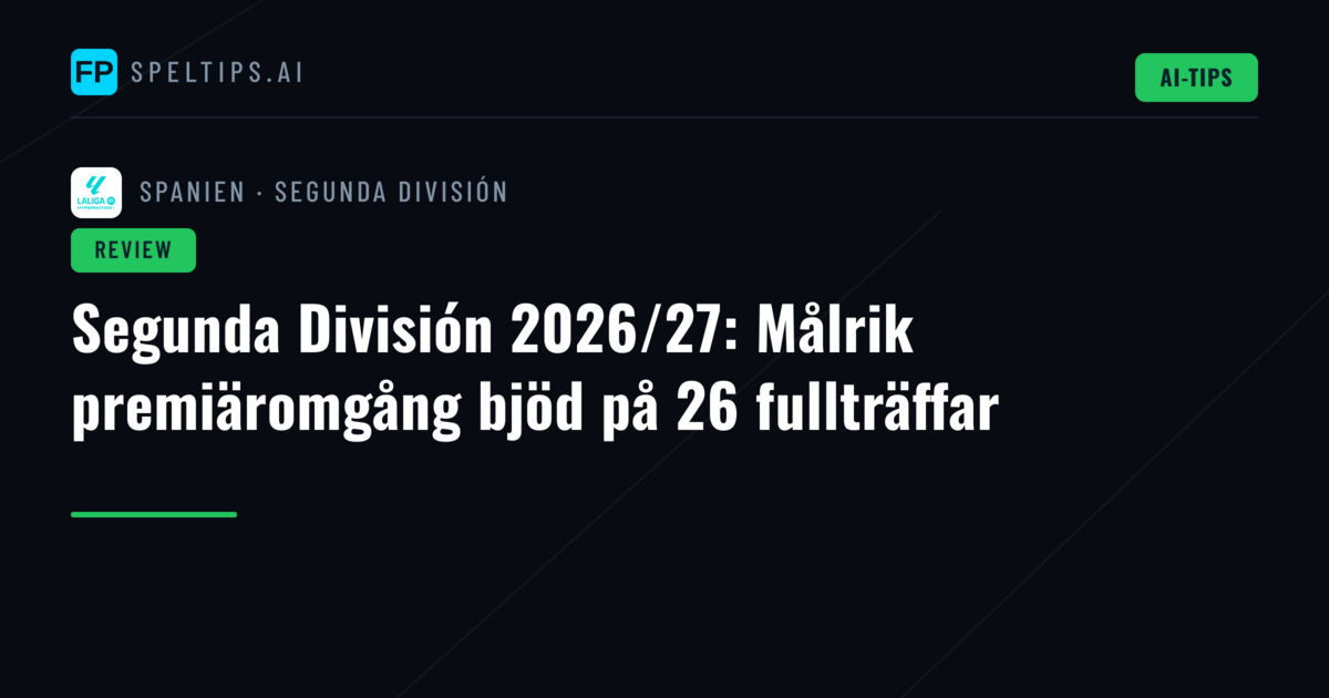 Segunda División 2026/27: Målrik premiäromgång bjöd på 26 fullträffar
