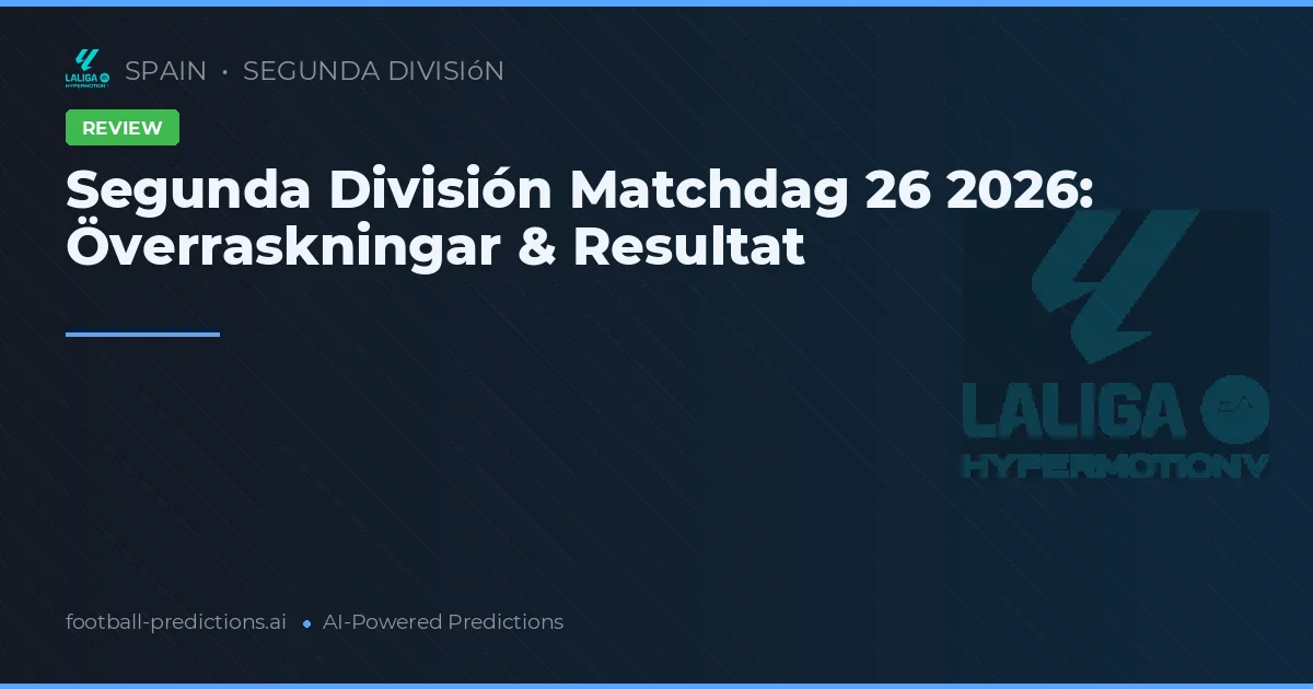 Segunda División Matchdag 26 2026: Överraskningar & Resultat