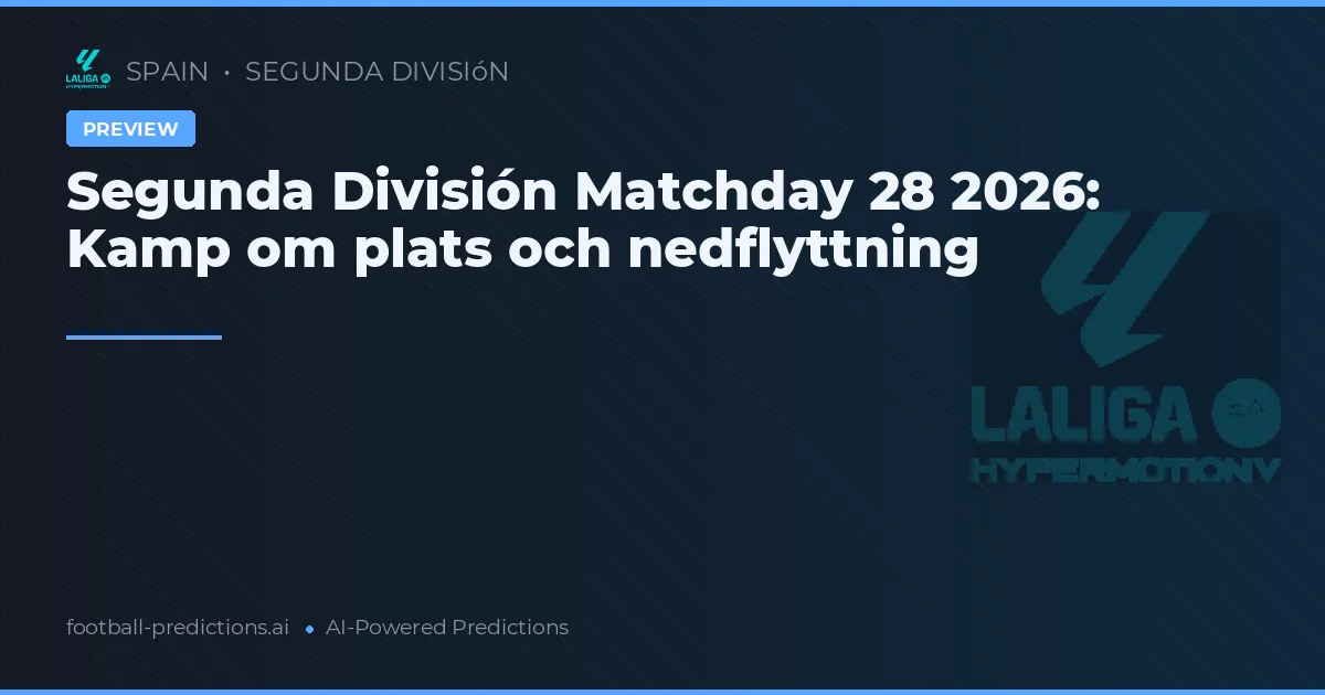 Segunda División Matchday 28 2026: Kamp om plats och nedflyttning