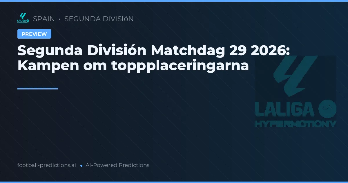 Segunda División Matchdag 29 2026: Kampen om toppplaceringarna