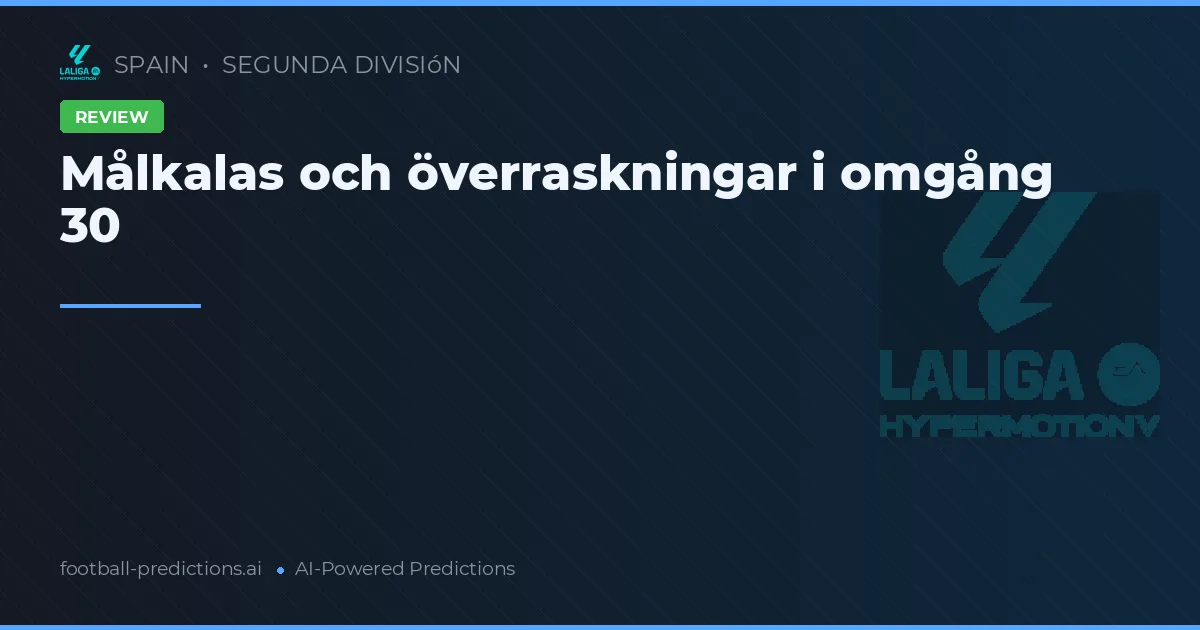 Målkalas och överraskningar i omgång 30