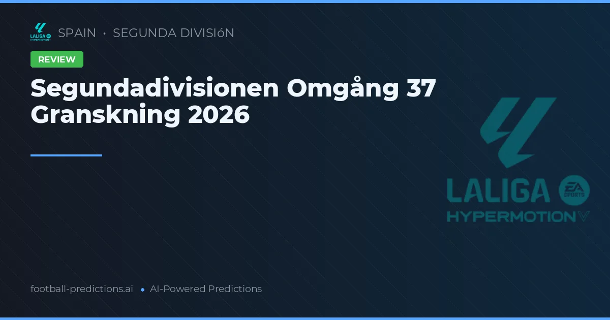 Segundadivisionen Omgång 37 Granskning 2026