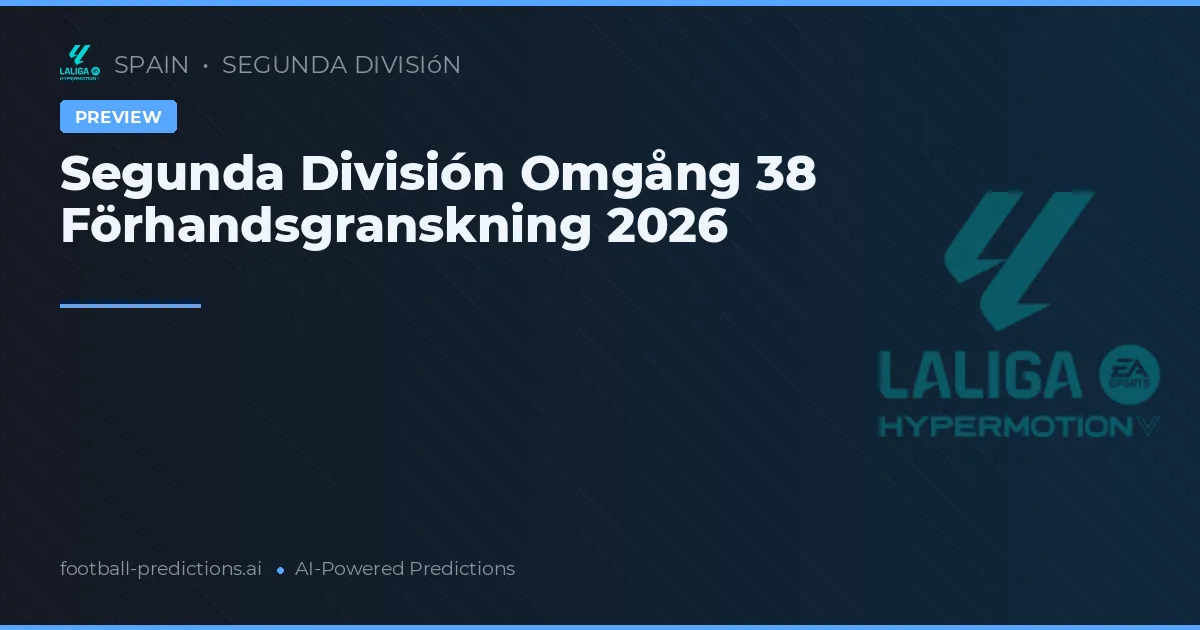 Segunda División Omgång 38 Förhandsgranskning 2026