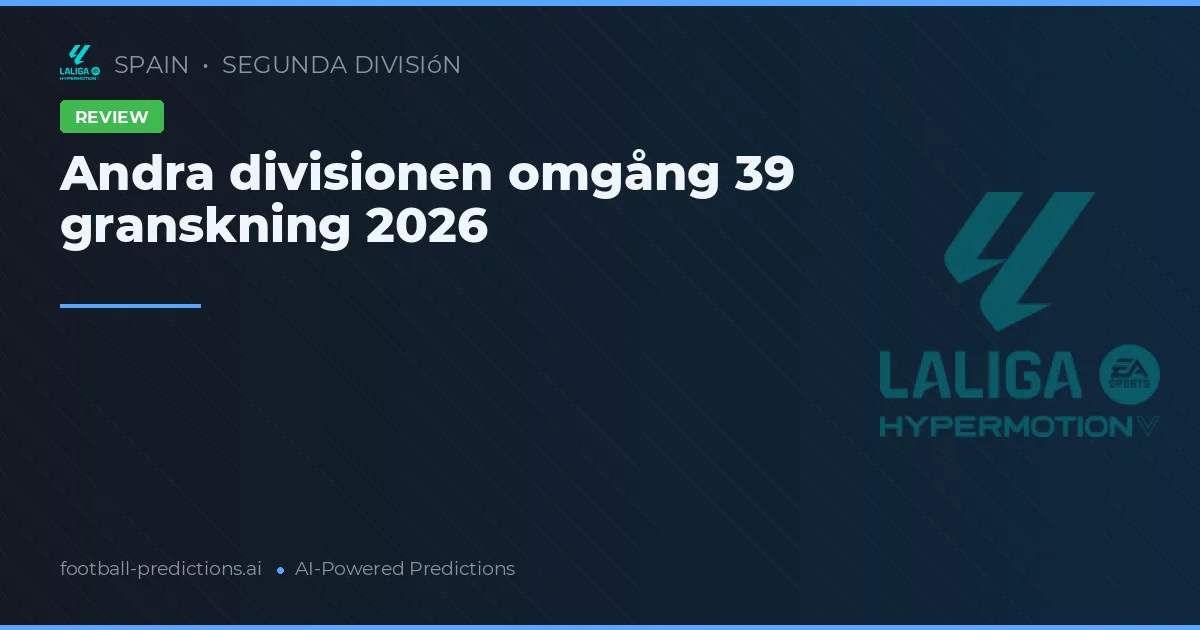Andra divisionen omgång 39 granskning 2026