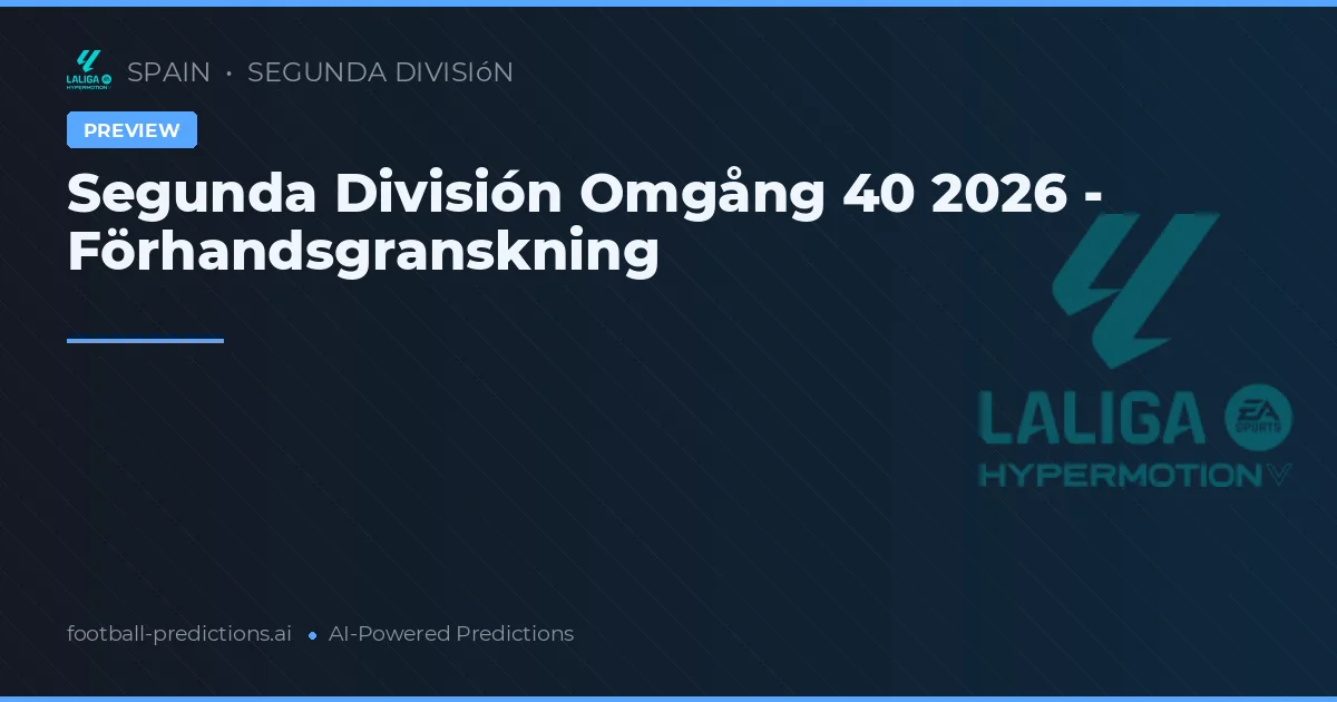 Segunda División Omgång 40 2026 - Förhandsgranskning