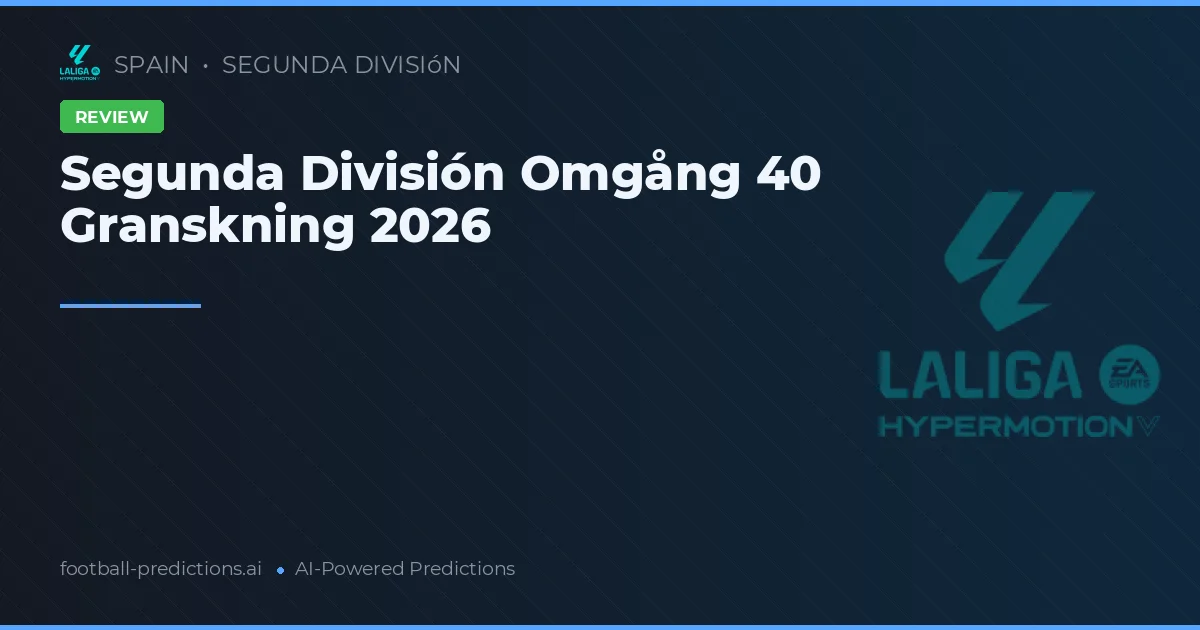 Segunda División Omgång 40 Granskning 2026
