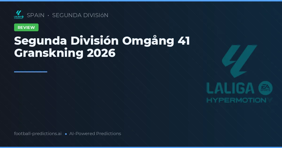 Segunda División Omgång 41 Granskning 2026
