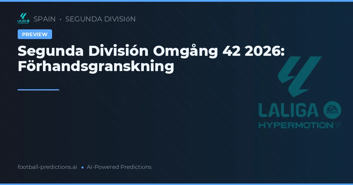 Segunda División Omgång 42 2026: Förhandsgranskning