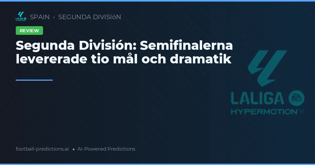 Segunda División: Semifinalerna levererade tio mål och dramatik
