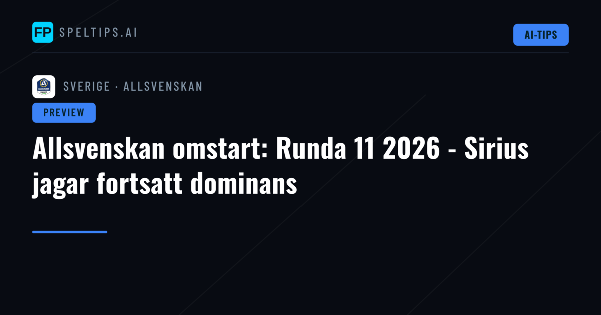 Allsvenskan omstart: Runda 11 2026 - Sirius jagar fortsatt dominans