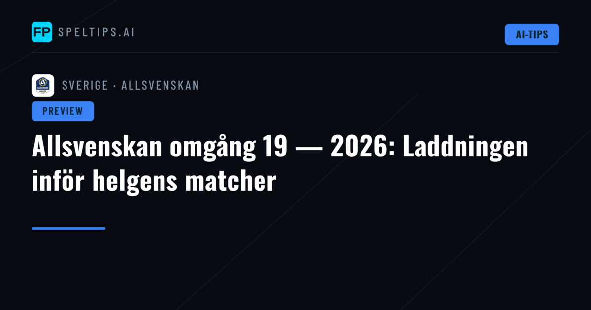 Allsvenskan omgång 19 — 2026: Laddningen inför helgens matcher