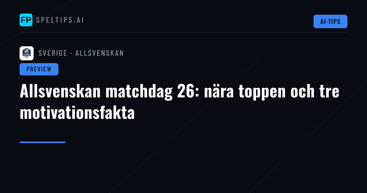 Allsvenskan matchdag 26: nära toppen och tre motivationsfakta