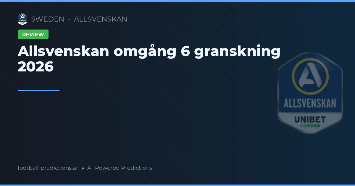 Allsvenskan omgång 6 granskning 2026