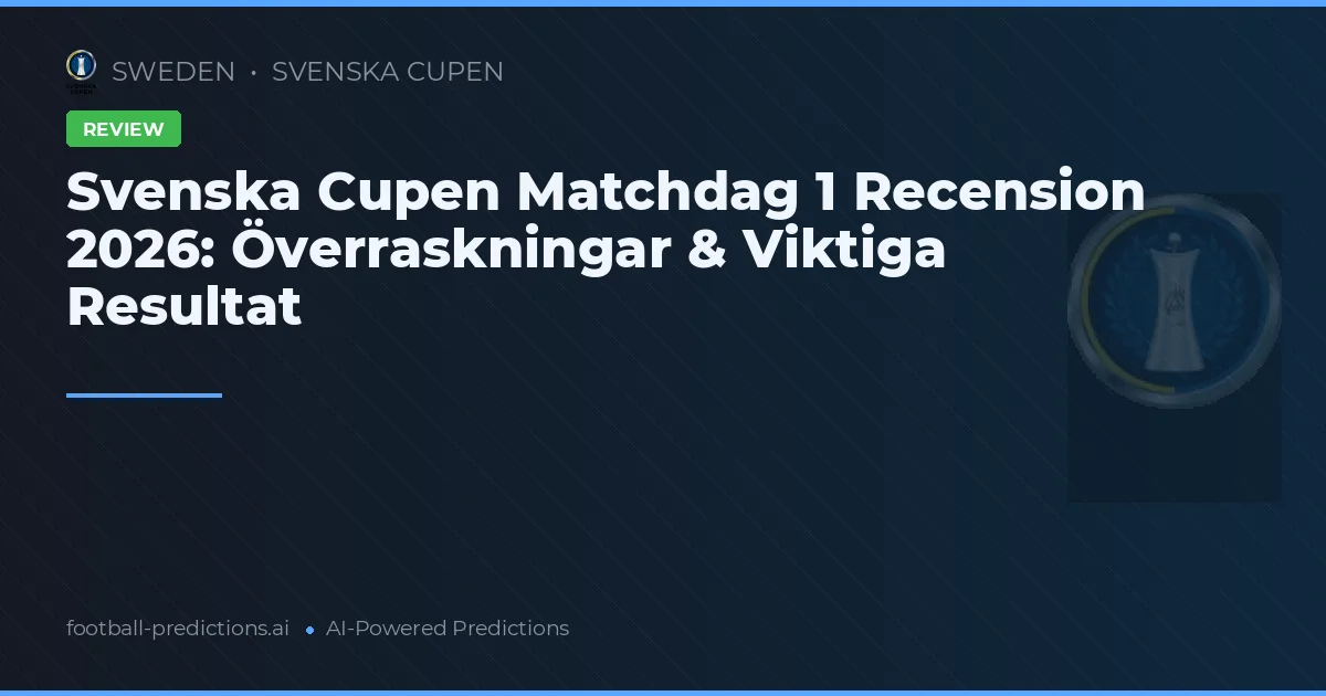 Svenska Cupen Matchdag 1 Recension 2026: Överraskningar & Viktiga Resultat