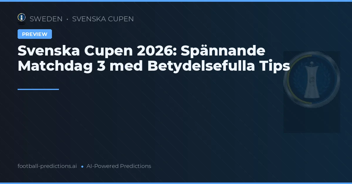 Svenska Cupen 2026: Spännande Matchdag 3 med Betydelsefulla Tips
