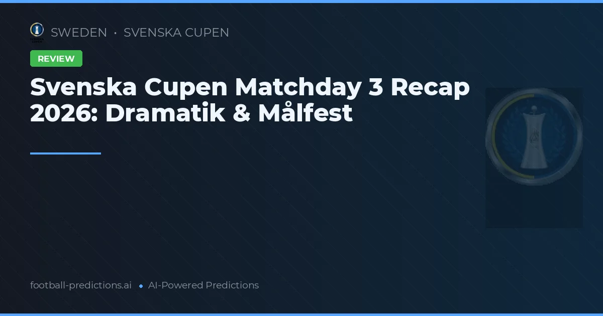 Svenska Cupen Matchday 3 Recap 2026: Dramatik & Målfest