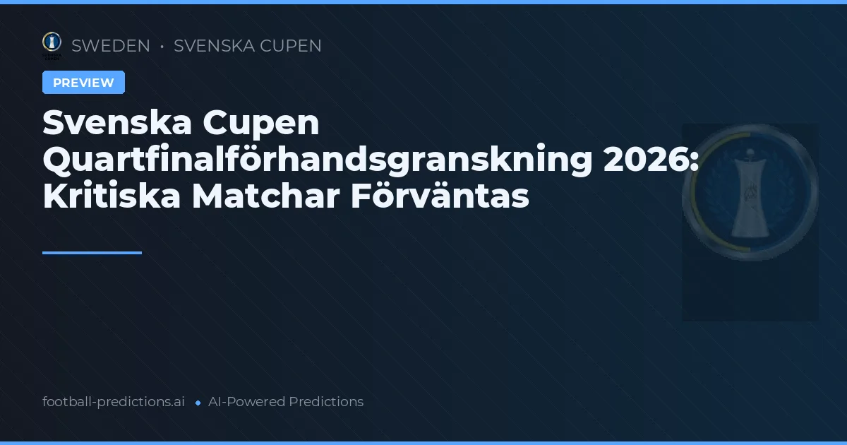 Svenska Cupen Quartfinalförhandsgranskning 2026: Kritiska Matchar Förväntas