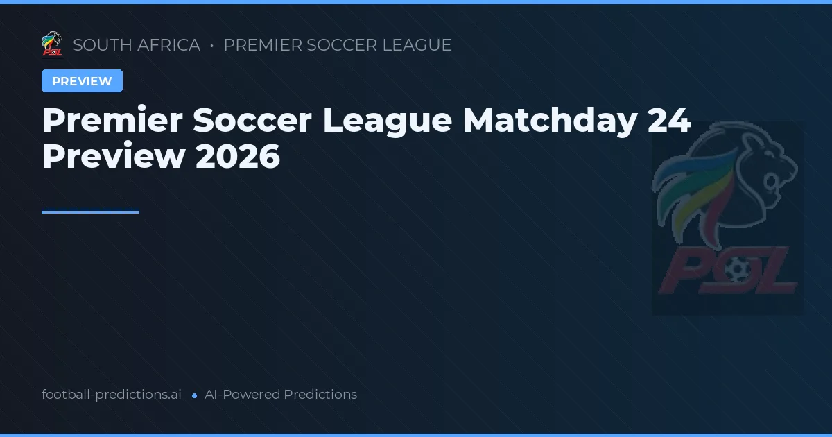 Premier Soccer League Matchday 24 Preview 2026