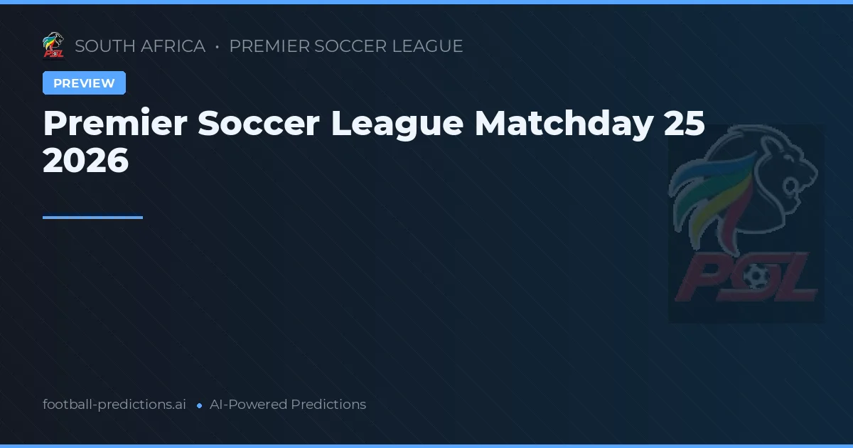 Premier Soccer League Matchday 25 2026